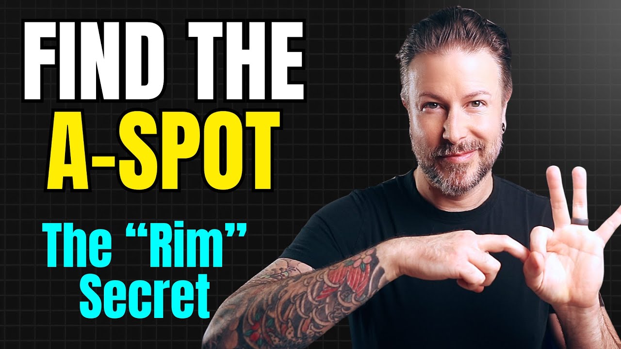 How to Find the A-Spot (The "Rim" Secret)