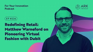 Redefining Retail: Matthew Warneford on Pioneering Virtual Fashion with Dubit