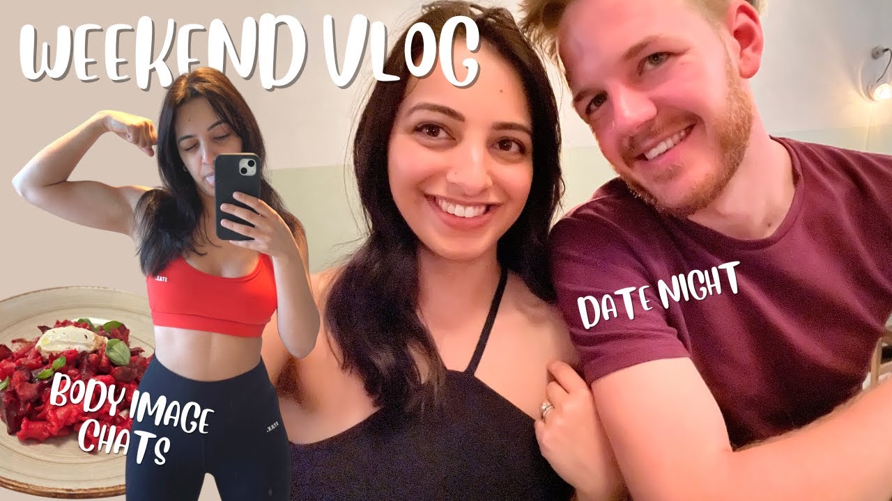 WEEKEND VLOG: Body Image Chats & Date Night