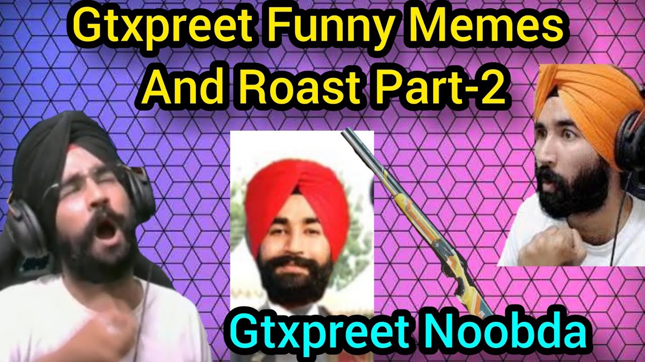 Gtxpreet Funny Moments,Memes And Roast Gtxpreet Trolled Funny Video Part -2