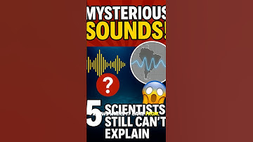 “5 Mysterious Sounds Scientists Still Can’t Explain 🔊”