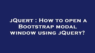 jQuert : How to open a Bootstrap modal window using jQuery?