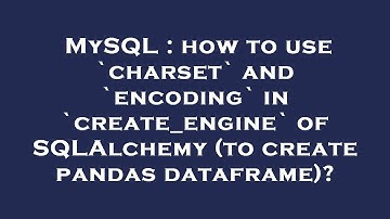 MySQL : how to use `charset` and `encoding` in `create_engine` of SQLAlchemy (to create pandas dataf