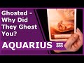 AQUARIUS Tarot ♒️ Ghosted - Why Did They Ghost You?