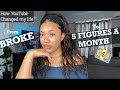 From BROKE to 5 FIGURES a month at 24 | HOW YouTube changed my life FOREVER in 3 MONTHS💰