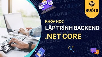 Khóa học lập trình BackEnd .NET Core | Buổi 6 | IMIC 225017 - ASP.NET ngày 13/05/2025