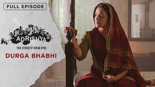 Adrishya - Durga Bhabhi | Full Episode | Indian Freedom Fighter | EPIC