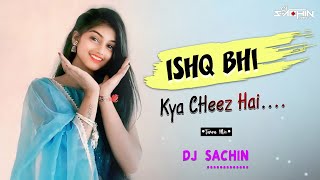 Ishq Bhi Kya Cheez Hai | Tarpa Mix | DJ SacHin 