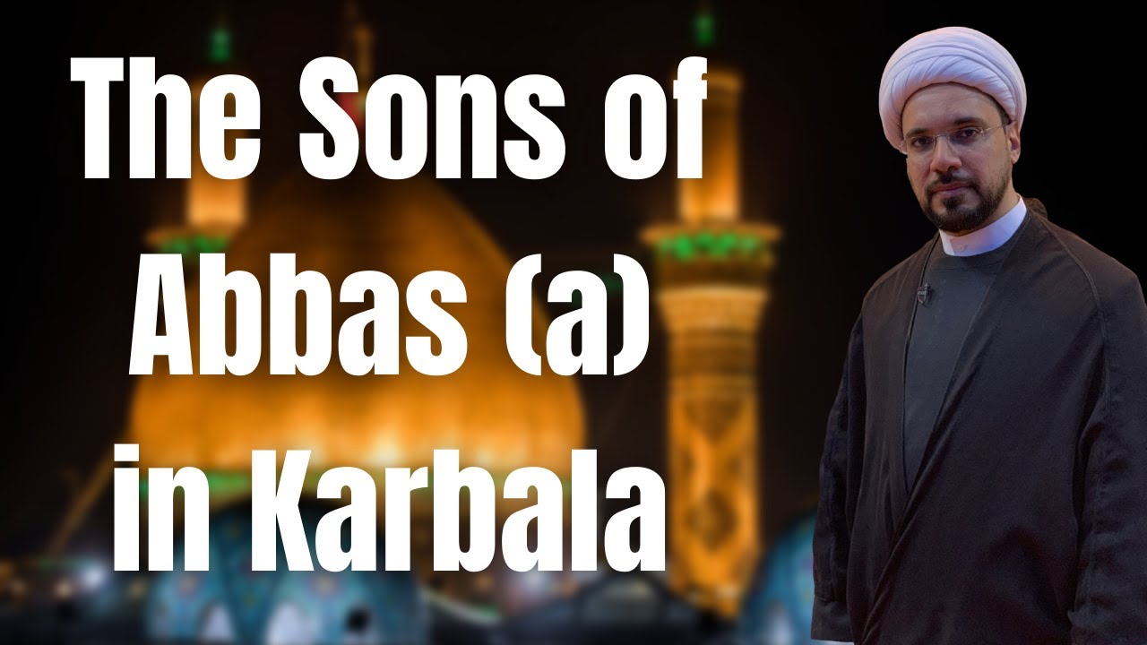 Did Abbas (a) have any Sons who were Martyred in Ashura? | Sh. Mohammed Al-Hilli