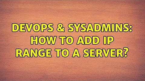 DevOps & SysAdmins: How to add IP range to a server? (3 Solutions!!)