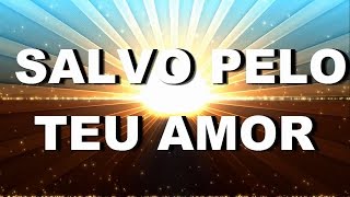 Salvo Pelo Teu Amor - Discopraise (Letra)