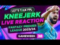 Fpl kneejerk gameweek 38  live reaction qa  fantasy premier league tips 202324