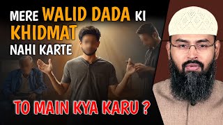 Mere Walid, Dada Ki Khidmat Nahi Karte To Main Kya Karu By Adv. Faiz Syed