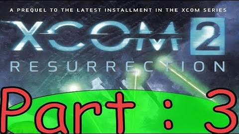 Xcom 2 : Resurrection Book Summary Part 3.