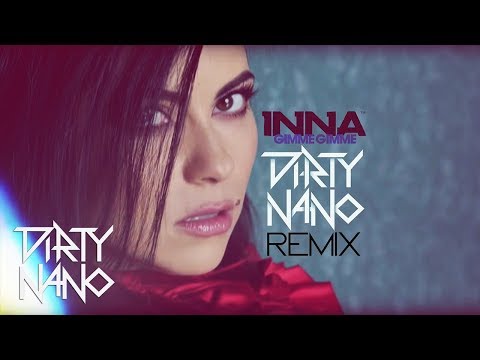 INNA - Gimme Gimme | Dirty Nano Remix