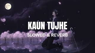 Kaun Tujhe   Slowed   Reverb   Kaun Tujhe Lofi Songs   Lofi Remix