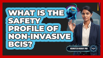 What Is The Safety Profile Of Non-Invasive BCIs?