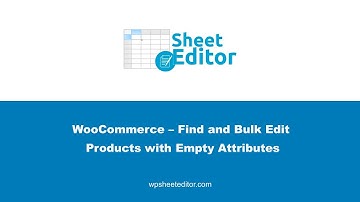 WooCommerce – Find and Bulk Edit Products with Empty Attributes