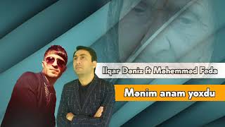 İlqar Deniz ft Mehemmed Feda - Menim Anam Yoxdu 2021 Resimi