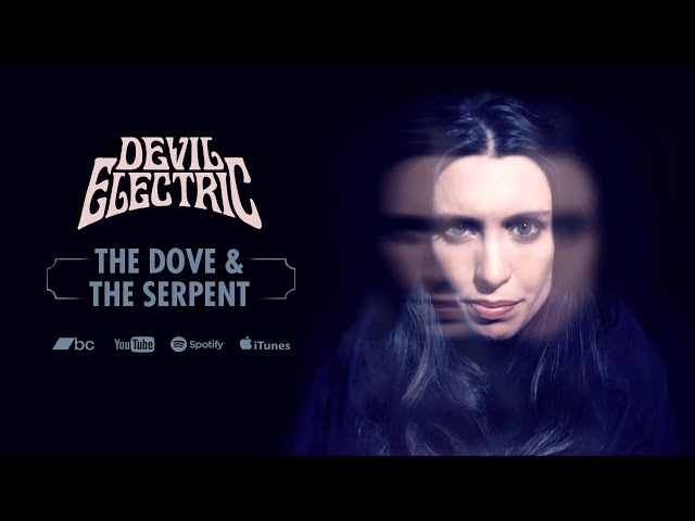 Devil Electric &; ‘The Dove & The Serpent’ (Official Video)