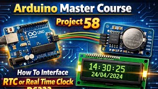 Arduino Master Course Project 58 : How To Interface RTC or Real Time Clock DS323 With Arduino