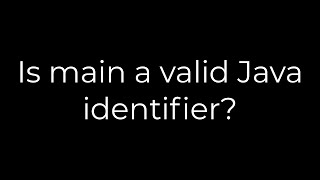 Java :Is main a valid Java identifier?(5solution)