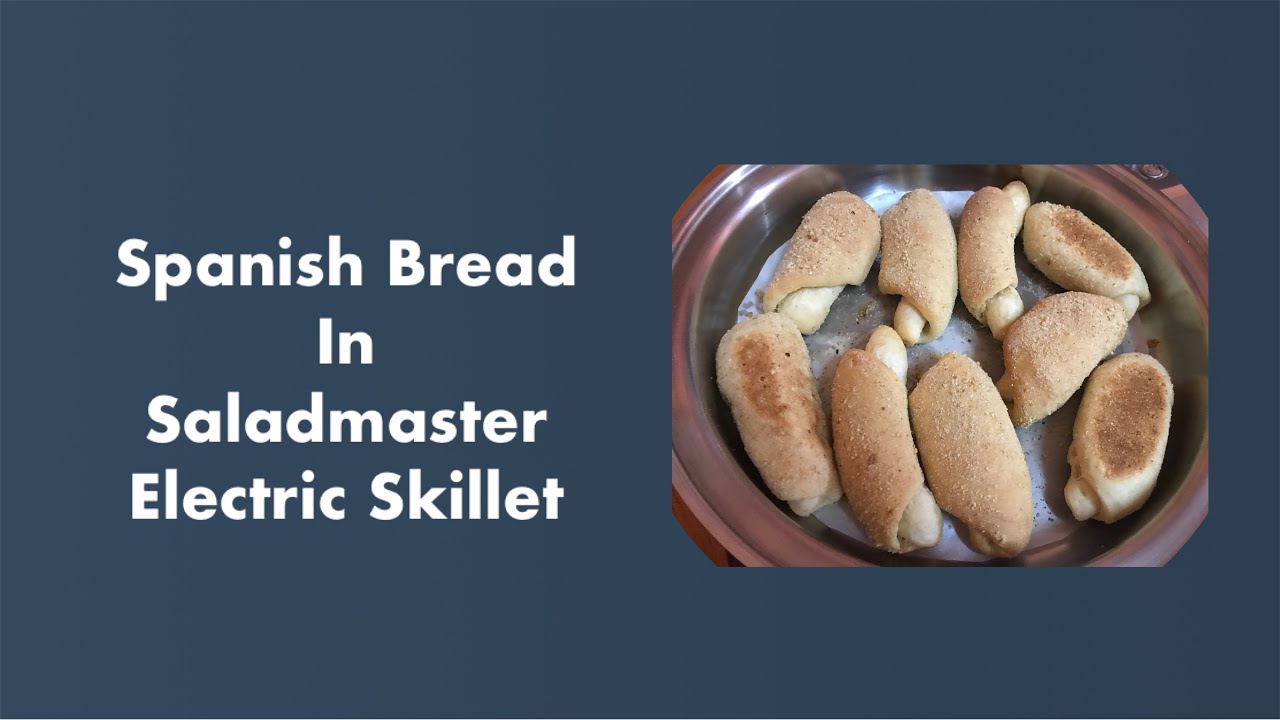 Spanish Bread Home Cooking in Saladmaster 12 Electric Skillet YouTube