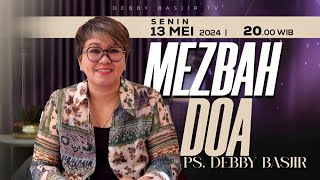 MEZBAH DOA SENIN 13 MEI 2024 -  PK. 20.00 WIB | PDT. DEBBY BASJIR - #mezbahdoadb