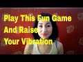Play This Fun Game And Raise Your Vibration