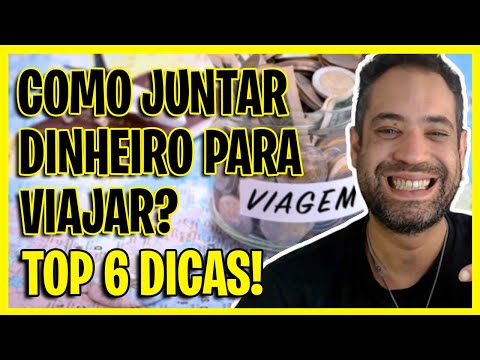 COMO JUNTAR DINHEIRO PARA VIAJAR? TOP 6 DICAS INFALÍVEIS!