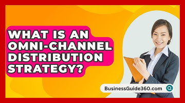 What Is An Omni-channel Distribution Strategy? - BusinessGuide360.com