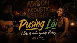 PUSING LAI (Seng ada yang Polo) | Acoustic Reggae Cover
