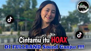 DJ CINTAMU ITU HOAX - DJ FULLBAND SOUND GANJUR - SOUND VIRAL TIKTOK