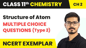 Structure of Atom - MCQs (Type 2) | Class 11 Chemistry Chapter 2 (NCERT Exemplar)