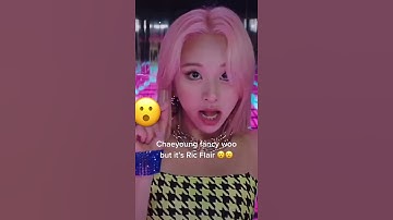 Chaeyoung fancy woo but its Ric Flair