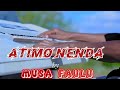 ATIMO NENDA by Musa Faulu( video)