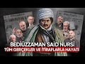 Bedizzaman said nursinin sarsc hayat hikayesi tm gerekler ve tiraflar