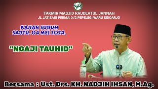 'Ngaji Tauhid' Ust. Drs. KH. Nadjih Ihsan, M.Ag. Kajian  Sabtu Subuh,  04 Mei 2024.
