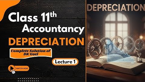 Depreciation | Class 11th | Accountancy | Complete Solution DK Goel Book | lecture 1
