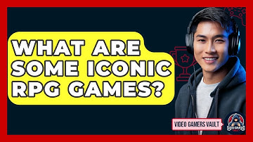 What Are Some Iconic RPG Games? - Video Gamers Vault