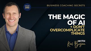 BCS: 252 | The Magic Of AI + Don't Overcomplicate Things