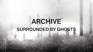 Archive - Surrounded By Ghosts (Official Audio)