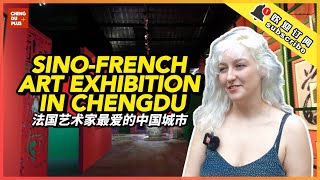 Why this Chinese City Attracts French Artists? Best Sino-French Exhibition in Chengdu, China