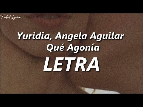 Yuridia, Angela Aguilar – Qué Agonía 💔| LETRA