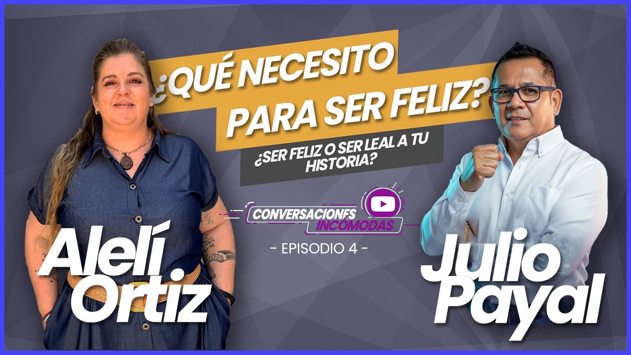 Conversaciones Incómodas - Ep 4 - ¿Qué necesito para ser feliz?