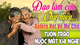 Đạo Làm Con,Chữ Hiếu...LK Bolero Chọn Lọc Hát Về Cha Mẹ Hay Cảm Động Nhất 2025 #Càng Nghe Càng Khóc