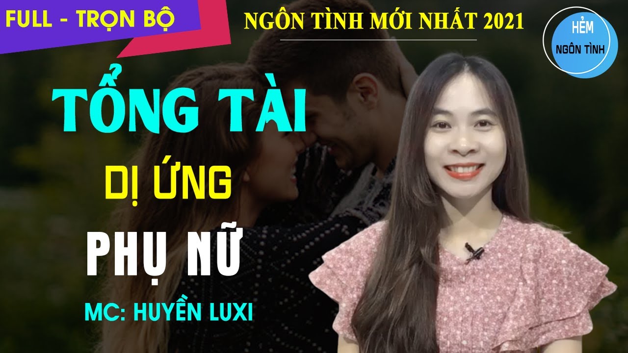 Tổng Tài Dị Ứng Với Phụ Nữ | Truyện Ngôn Tình Hay Nhất Về Người Phụ Nữ Của Tổng Tài Kỳ Lạ