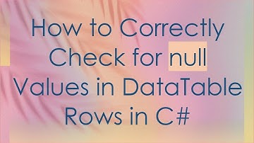 How to Correctly Check for null Values in DataTable Rows in C#