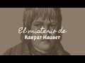 El MISTERIO de Kaspar Hauser