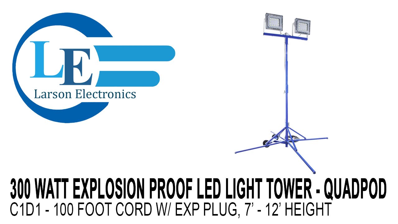 300 Watt Explosion Proof LED Light Tower - Quadpod Mount - C1D1 - 100 foot Cord w/ EXP Plug